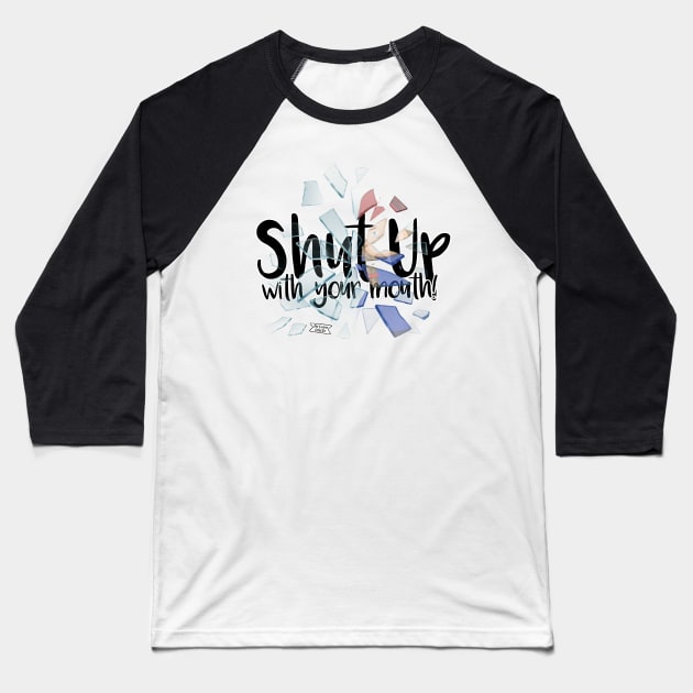 Shut up with your mouth! Baseball T-Shirt by Brudy